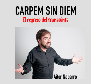 Monólogo: 'Carpem sin Diem. El regreso del transeúnte'